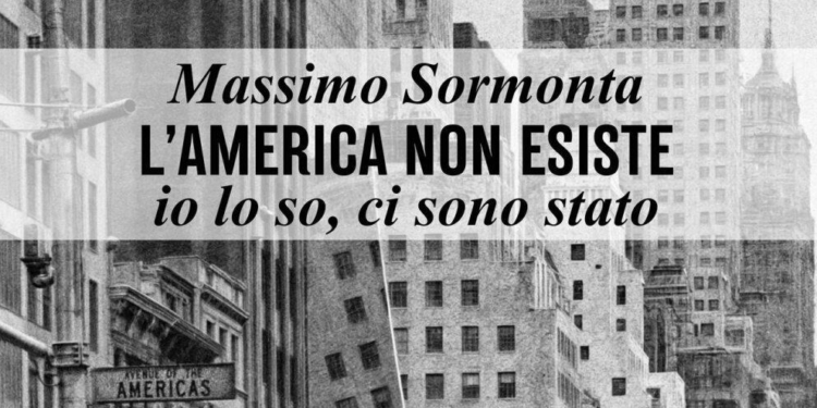 Massimo Sormonta: “L’America non esiste, io lo so, ci sono stato”