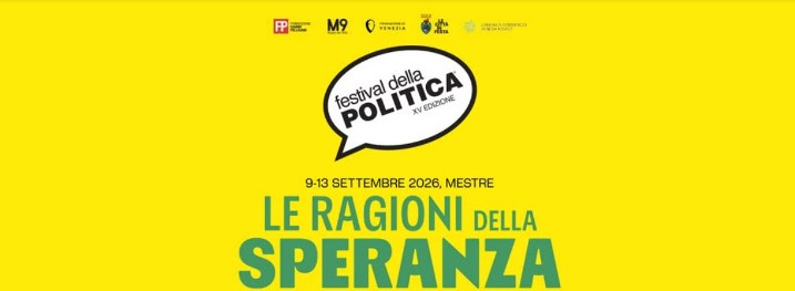 Il nuovo Festival della Politica parlerà di speranza a Mestre dal 9 al 13 settembre 2026